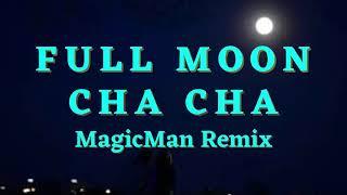 FULL MOON CHA CHA REMIX | CHA CHA PROBINSYA | MagicMan™