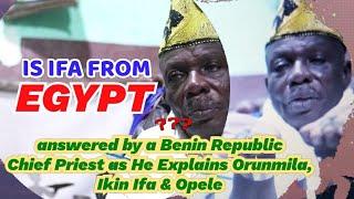 Orunmila, Ikin Ifa & Opele & His Relation to Egypt Shared by a Chief Ifa Priest from Benin Republic