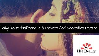 7 Reasons Why Your Girlfriend Is A Private And Secretive Person