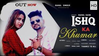 Ishq Ka Khumaar ( Official Video) Rahul Saini, Madhuri | Latests New Hindi Song 2022