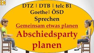 DTZ | DTB | Goethe | telc B1 | ÖSD | Sprechen | gemeinsam etwas planen | Abschiedsparty planen