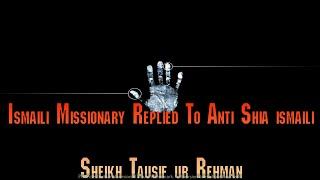 Shia Imami Ismaili Muslim Missionary Reply to sheikh tauseef ur rehman rashidi