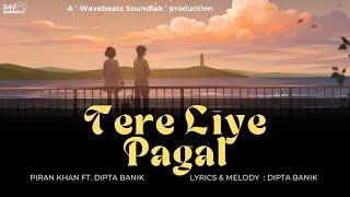 Tere Liye Pagal - Piran Khan ft. Dipta Banik  | New Hindi Song