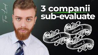 3 COMPANII SUB-EVALUATE