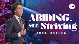 Abiding Not Striving | Joel Osteen