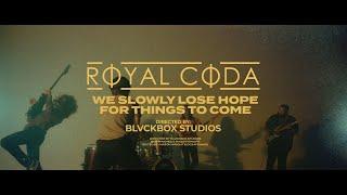 Royal Coda - We Slowly Lose Hope For Things To Come (Official Music Video)