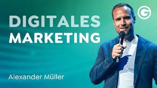 Wie man erfolgreich digitales Marketing betreibt // Alexander Müller