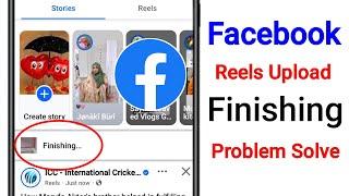 Facebook Reels Upload Finishing Problem Solve | Fix Facebook Reels Upload Stuck On Finishing Problem