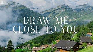 Draw Me Close to You: Instrumental Worship, Meditation & Prayer Music with NatureCHRISTIAN piano