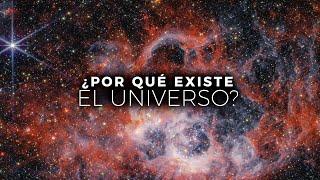 ¿Por Qué EXISTE el Universo? | Documental