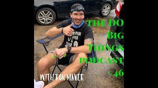 The DO BIG THINGS Podcast #46 with Ron Maver