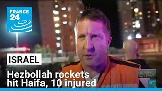 Hezbollah rockets hit Israel's Haifa, 10 injured • FRANCE 24 English