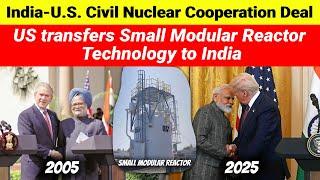 India US Civil Nuclear Cooperation Deal | US transfers Small Modular Reactor Technology to India