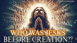 The Incredible Secret of Jesus Revealed: Who He Was Before the Creation of the World