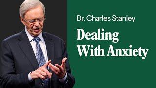 Dealing With Anxiety – Dr. Charles Stanley