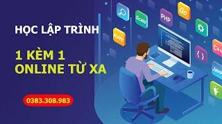 Học Lập Trình - 1 kèm 1 - ONLINE từ xa