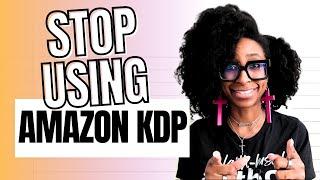 STOP PUBLISHING YOUR BOOKS ON AMAZON KDP (Do This Instead) | I Quit Amazon KDP