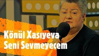 Könül Xasıyeva  - Səni Sevmiyəcəm