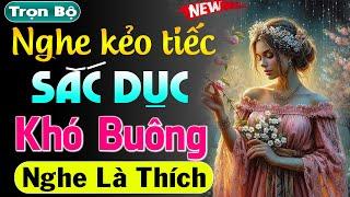 Không nghe thì tiếc lắm: Sắc Dục Khó Buông - Truyện tâm sự thầm kín hấp dẫn 2024 | #mcthuymai