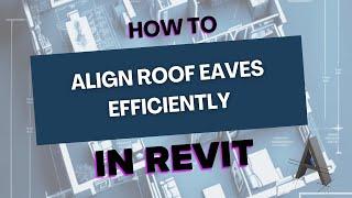 Revit Tricks: How to Align Eaves Efficiently