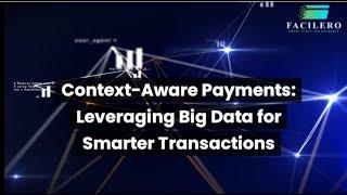 Context-Aware Payments: Leveraging Big Data for Smarter Transactions