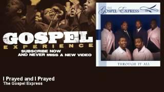 The Gospel Express - I Prayed and I Prayed - Gospel