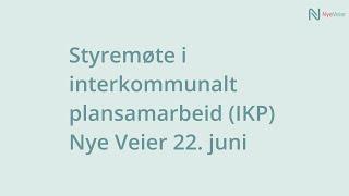 Styremøte i interkommunalt plansamarbeid (IKP) Nye Veier. 22. juni