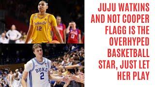 JuJu Watkins and Not Cooper Flagg is the Overhyped College Basketball Star. Please Just Let Her Play