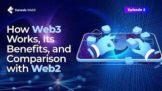 How Web3 Works, Its Benefits, and Comparison with Web2