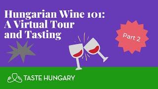 Hungarian Wine 101: A Virtual Tour and Tasting (Part 2)