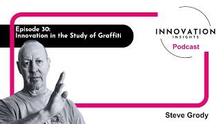 Innovation in the Study of Graffiti with Steve Grody: Ep. 30 | iNNOVATION Insights Podcast