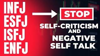 How To STOP Self-Criticism & Negative Self Talk — INFJ - ENFJ - ISFJ - ESFJ | PersonalityHacker.com