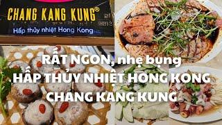 Sài Gòn quận 1: RẤT NGON nhẹ bụng Món hấp thủy nhiệt Hong Kong Chang Kang Kung