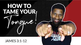 How to Tame Your Tongue! | James 3:1-12