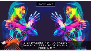 Gigi D'Agostino - La Passion (Dawson Creek Bootleg Mix) | Foxx A M T