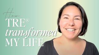 How TRE® Changed My Life : Relationships, Wellbeing & Sense of Happiness