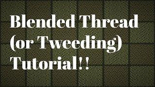 Flosstube #105 Blended Thread (or Tweeding) Tutorial!!!