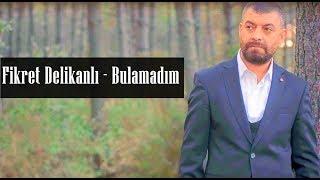 Fikret Delikanlı - Bulamadım