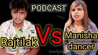 Manishadancer Vs Rajtilak vlogger| full podcast || @Rajtilakvlog