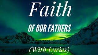 Faith of Our Fathers (with lyrics) - The most Beautiful Hymn!