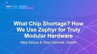 What Chip Shortage? How We Use Zephyr for Truly Modular Hardware - Mike Szczys & Chris Gammell