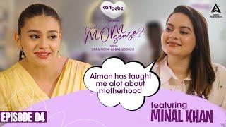 Minal Khan on What MomSense?! With Zara Noor Abbas | EP #04