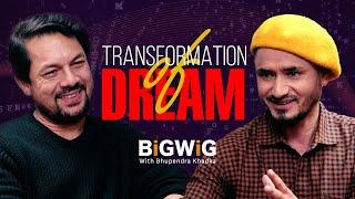 Transformation of Dream || BIGWIG EP -1  || RAMKRISHNA DHAKAL || Bhupendra Khadka || Sajha Katha