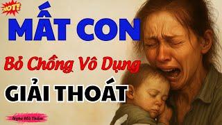 Khi Tôi Không Còn Là Vợ Anh… Anh Mới Bắt Đầu Khóc | Truyện cảm động về hôn nhân tan vỡ