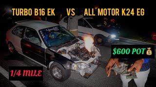 TURBO B16 EK HATCH VS ALL MOTOR K24 EG HATCH | $600 STREET RACE | 4K