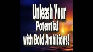 Unleash Your Potential with Bold Ambitions!