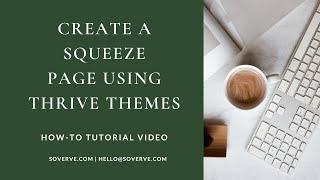 Create a Squeeze Page on WordPress Using Thrive Themes • SoVerve Marketing Group