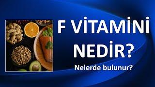 F VİTAMİNİ NEDİR? NERELERDE BULUNUR?