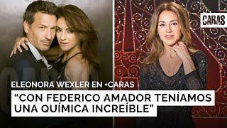 Eleonora Wexler sin filtro sobre Federico Amador “teníamos una química increíble”