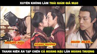 Xuyên Không Làm Thái Giám Giả Mạo Thanh Niên Ăn Tạp CHÉN Cả Hoàng Hậu Lẫn Hoàng Thượng